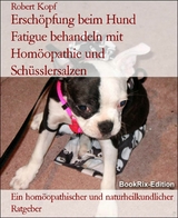 Erschöpfung beim Hund    Fatigue behandeln mit Homöopathie und Schüsslersalzen - Robert Kopf
