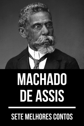 7 melhores contos de Machado de Assis - MacHado De Assis; August Nemo