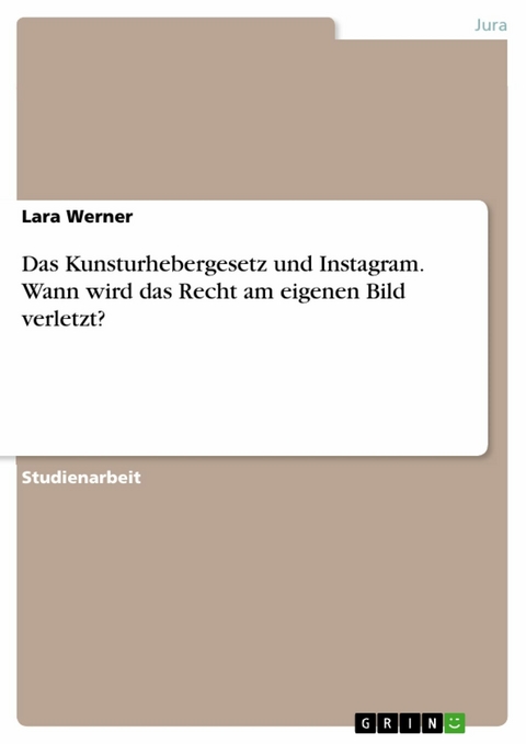 Das Kunsturhebergesetz und Instagram. Wann wird das Recht am eigenen Bild verletzt? - Lara Werner