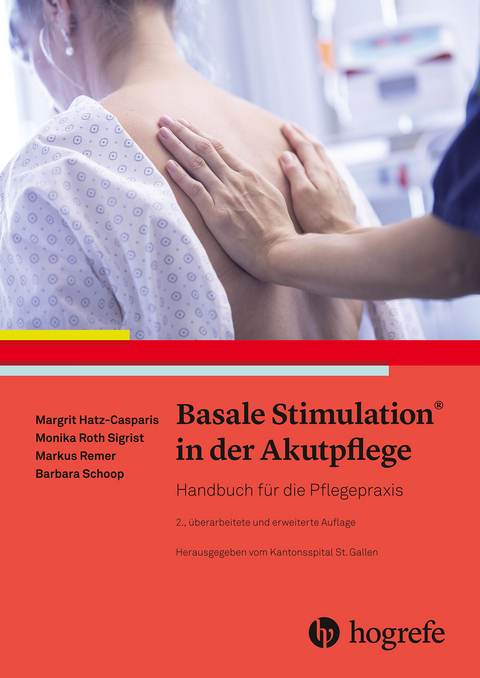 Basale Stimulation® in der Akutpflege -  Margit Hatz-Casparis,  Monika Roth Sigrist,  Markus Remer,  Barbara Schoop