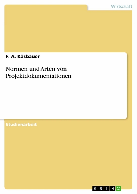 Normen und Arten von Projektdokumentationen - F. A. Käsbauer