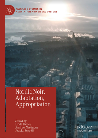 Nordic Noir, Adaptation, Appropriation - Linda Badley; Andrew Nestingen; Jaakko Seppälä