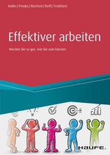 Effektiver arbeiten -  Reinhold Haller,  Hailka Proske,  Johannes Friedrich Reichert,  Eva Reiff,  Sigrid Triebfürst