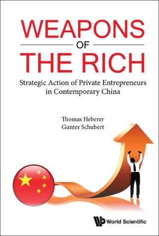 Weapons Of The Rich. Strategic Action Of Private Entrepreneurs In Contemporary China - Thomas Heberer; Gunter Schubert