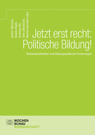 Jetzt erst recht: Politische Bildung! - Gesine Bade; Andreas Eis; Uwe Jakubczyk; Bernd Overwien; Achim Albrecht