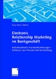 Electronic Relationship Marketing im Bankgeschäft - Sonja-Maria Salmen; Dieter Bartmann