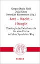 Amt - Macht - Liturgie - Gregor Maria Hoff;  Julia Knop;  Benedikt Kranemann