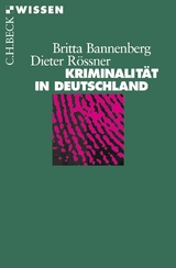 Kriminalität in Deutschland - Britta Bannenberg, Dieter Rössner