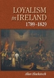 Loyalism in Ireland, 1789-1829 - Allan Blackstock