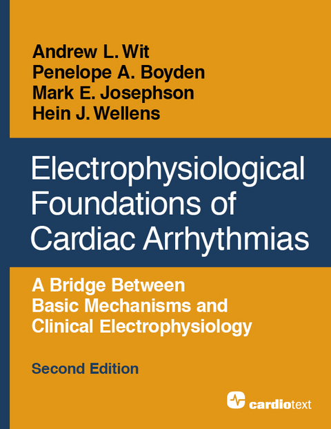 Electrophysiological Foundations of Cardiac Arrhythmias, Second Edition -  Penelope A. Boyden,  Mark E. Josephson,  Hein J. Wellens,  Andrew L. Wit