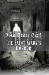 The Grey Girl: The Saint Mary's Horror - Shawn C. McLain
