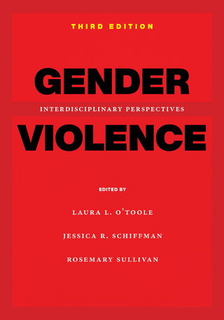 Gender Violence, 3rd Edition - Laura L. O'Toole; Jessica R. Schiffman; Rosemary Sullivan