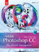 Adobe Photoshop CC - der offizielle Einsteigerkurs - Adobe Creative Team