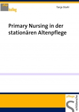 Primary Nursing in der stationären Altenpflege - Tanja Stuhl