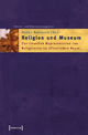 Religion und Museum: Zur visuellen Repräsentation von Religion/en im öffentlichen Raum (Schriften zum Kultur- und Museumsmanagement)