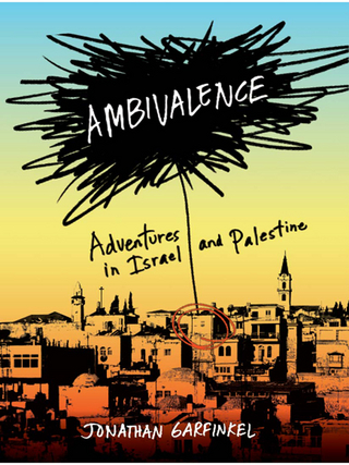 Ambivalence: Adventures in Israel and Palestine - Jonathan Garfinkel