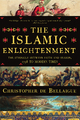 The Islamic Enlightenment: The Struggle Between Faith and Reason, 1798 to Modern Times - Christopher de Bellaigue