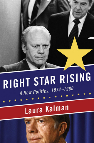 Right Star Rising: A New Politics, 1974-1980 - Laura Kalman