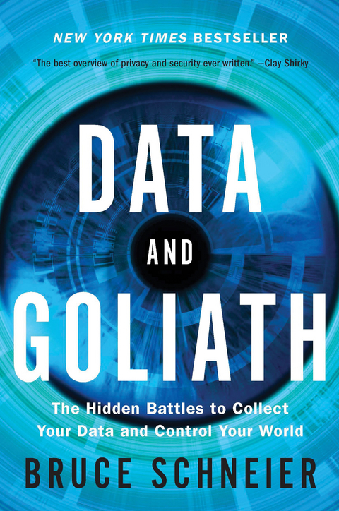 Data and Goliath: The Hidden Battles to Collect Your Data and Control Your World - Bruce Schneier