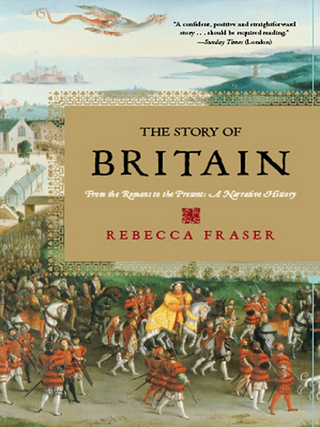 The Story of Britain: From the Romans to the Present: A Narrative History - Rebecca Fraser