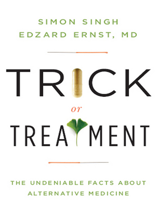 Trick or Treatment: The Undeniable Facts about Alternative Medicine - Edzard Ernst; Simon Singh
