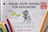 Visual Note-Taking for Educators: A Teacher's Guide to Student Creativity - Wendi Pillars