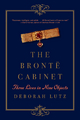 The Brontë Cabinet: Three Lives in Nine Objects - Deborah Lutz