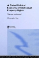 Global Political Economy of Intellectual Property Rights - Christopher May