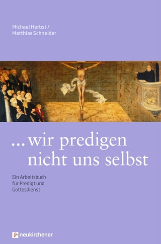 ... wir predigen nicht uns selbst - Michael Herbst; Matthias Schneider