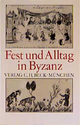 Fest und Alltag in Byzanz: Festschrift für Hans-Georg Beck zum 18. Februar 1990 (Festschriften, Festgaben, Gedächtnisschriften)