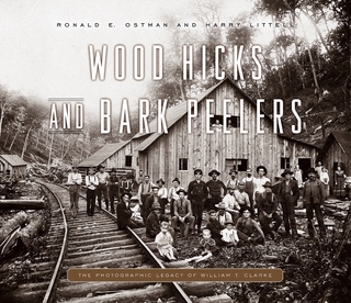 Wood Hicks and Bark Peelers - Harry Littell; Ronald E. Ostman