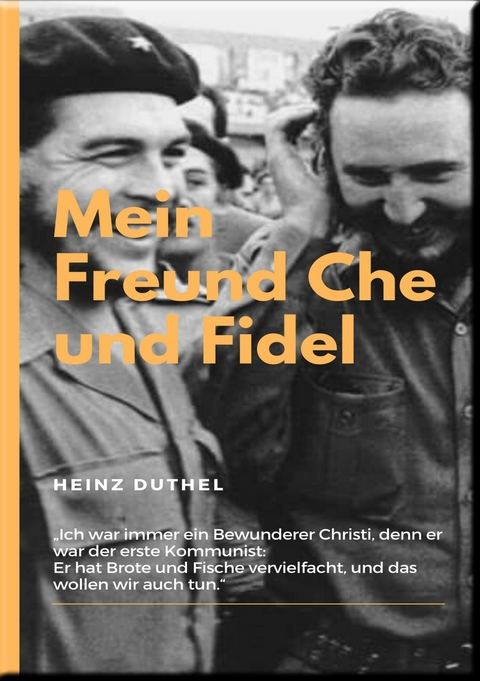 MEIN FREUND FIDEL CASTRO MEIN FREUND CHE GUEVARA - Heinz Duthel