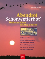 "Abendrot - Schönwetterbot'" Wetterzeichen richtig deuten - Bernhard Michels