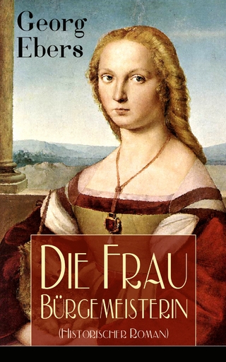 Die Frau Bürgemeisterin (Historischer Roman) - Georg Ebers