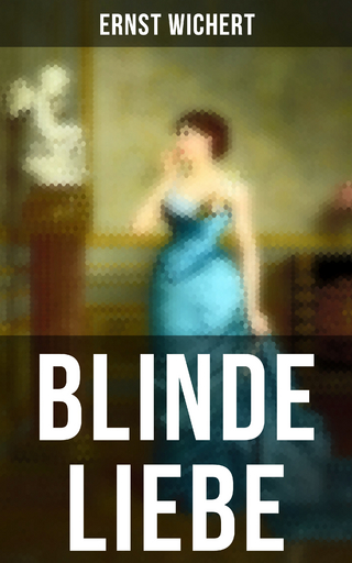 Blinde Liebe - Ernst Wichert