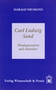Carl Ludwig Sand.: Theologiestudent und Attentäter.
