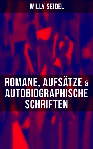 Willy Seidel: Romane, Aufsätze & Autobiographische Schriften - Willy Seidel