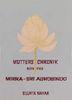 Mutters Chronik, Bd.4, Mirra Sri Aurobindo (Die Mutter. Die Biographie)