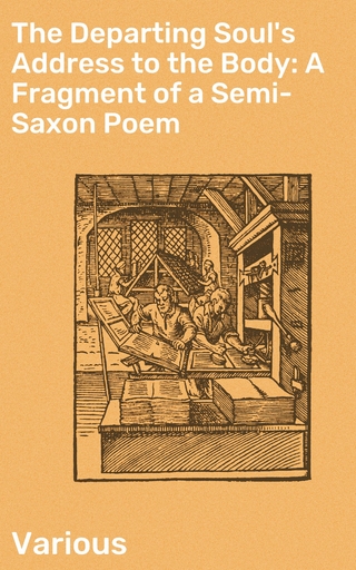 The Departing Soul's Address to the Body: A Fragment of a Semi-Saxon Poem - Various; Thomas Phillipps, Sir