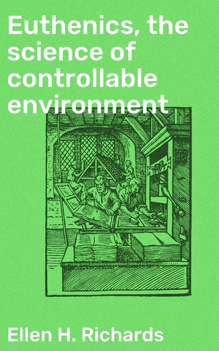 Euthenics, the science of controllable environment - Ellen H. Richards