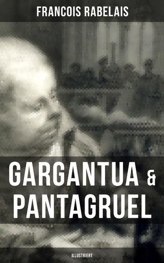 Gargantua & Pantagruel (Illustriert) - Francois Rabelais