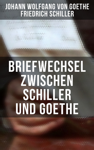 Briefwechsel zwischen Schiller und Goethe - Johann Wolfgang Von Goethe; Friedrich Schiller
