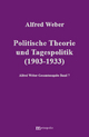 Alfred Weber Gesamtausgabe: Gesamtausgabe, 10 Bde., Bd.7, Politische Theorie und Tagespolitik: 1903-1933