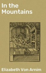 In the Mountains - Elizabeth Von Arnim