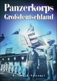 Panzerkorps Grossdeutschland: Berichte über das Erleben, Einsätze, die Männer und Kampfräume