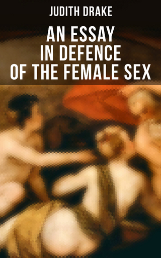 AN ESSAY IN DEFENCE OF THE FEMALE SEX - Judith Drake