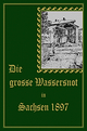 Die große Wassersnot in Sachsen 1897: Nach Berichten von Augenzeugen geschildert. Reprint der Ausgabe von 1897