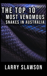 The Top 10 Most Venomous Snakes in Australia - Larry Slawson