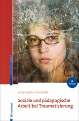 Soziale und pädagogische Arbeit bei Traumatisierung - Corinna Scherwath, Sibylle Friedrich