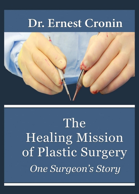 Healing Mission of Plastic Surgery: One Surgeon's Story -  Ernest D. Cronin M. D.